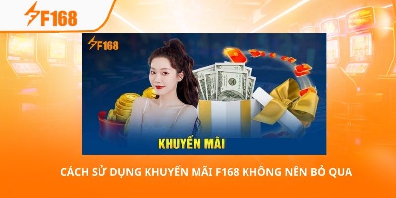 Sử Dụng Khuyến Mãi F168 Đơn Giản Và Nhanh Chóng Nhất 1 Cách sử dụng khuyến mãi F168 không nên bỏ qua
