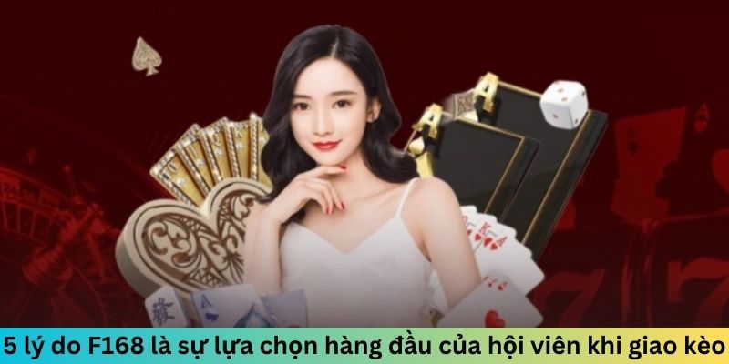 Top 5 Lý Do Bạn Nên Chơi Tại F168 Thay Vì Nhà Cái Khác 3 5 lý do F168 là sự lựa chọn hàng đầu của hội viên khi giao kèo