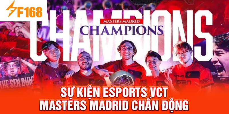 Sự kiện eSports VCT Masters Madrid chấn động