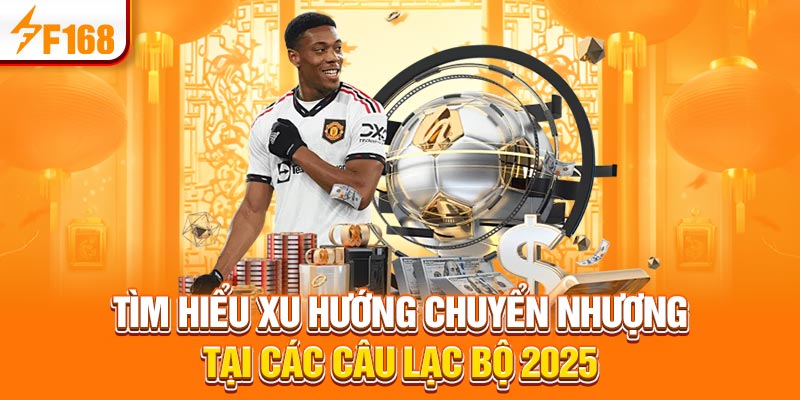 Tin Chuyển Nhượng Bóng Đá Mùa Hè 2025 Mới Nhất Tại F168 2 Tìm hiểu xu hướng chuyển nhượng tại các câu lạc bộ 2025